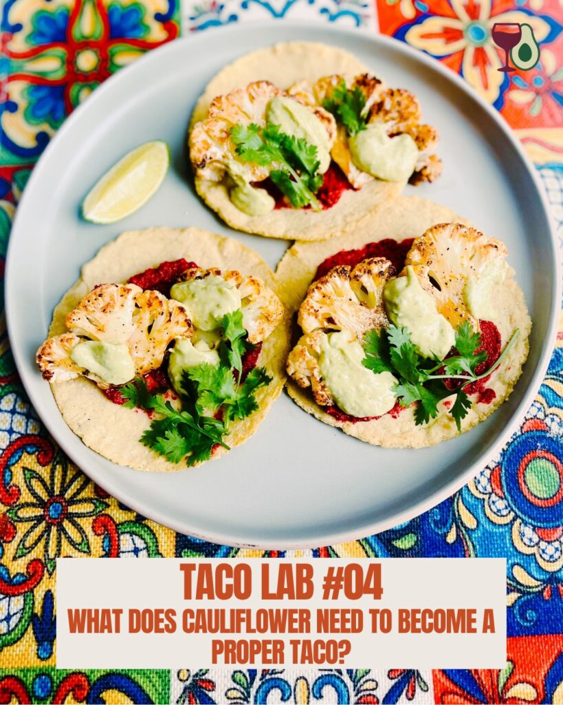 My Tac o Lab 04: What does cauliflower need to become a proper taco?